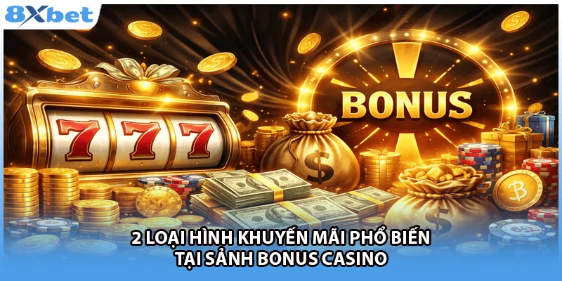 2 loại hình khuyến mãi phổ biến tại sảnh Bonus casino 