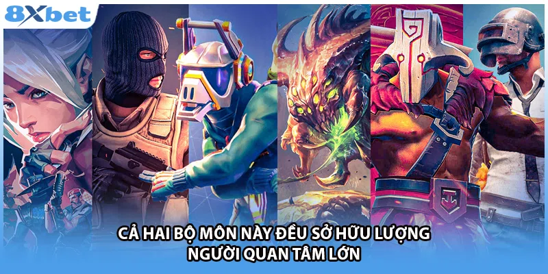 Cả hai bộ môn này đều sở hữu lượng người quan tâm lớn 