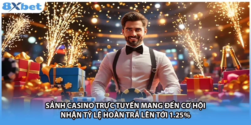 Sảnh casino trực tuyến mang đến cơ hội nhận tỷ lệ hoàn trả lên tới 1.25%