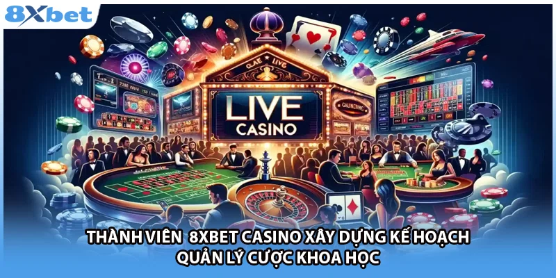 Thành viên  8Xbet casino xây dựng kế hoạch quản lý cược khoa học.