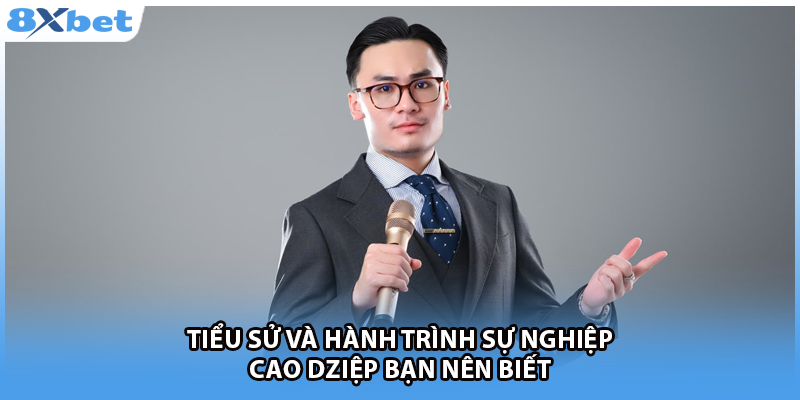Tiểu sử và hành trình sự nghiệp Cao Dziệp bạn nên biết